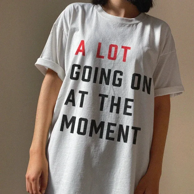 A Lot Going on At The Moment T-Shirt