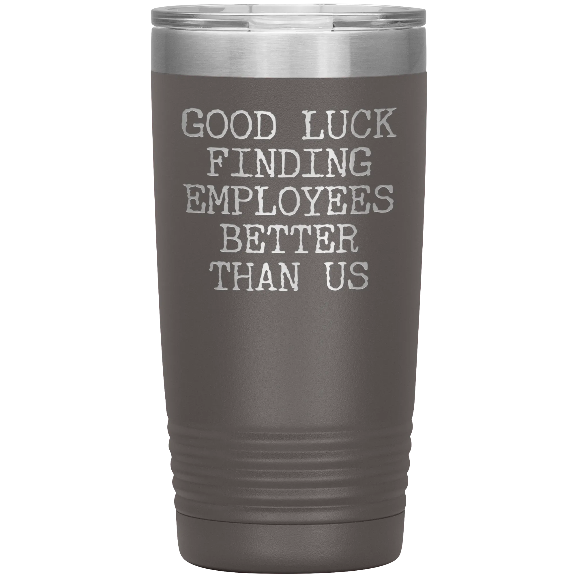 Good Luck Finding Employees Better Than Us Tumbler Boss Leaving Gifts Metal Mug Insulated Hot Cold Travel Cup 20oz BPA Free