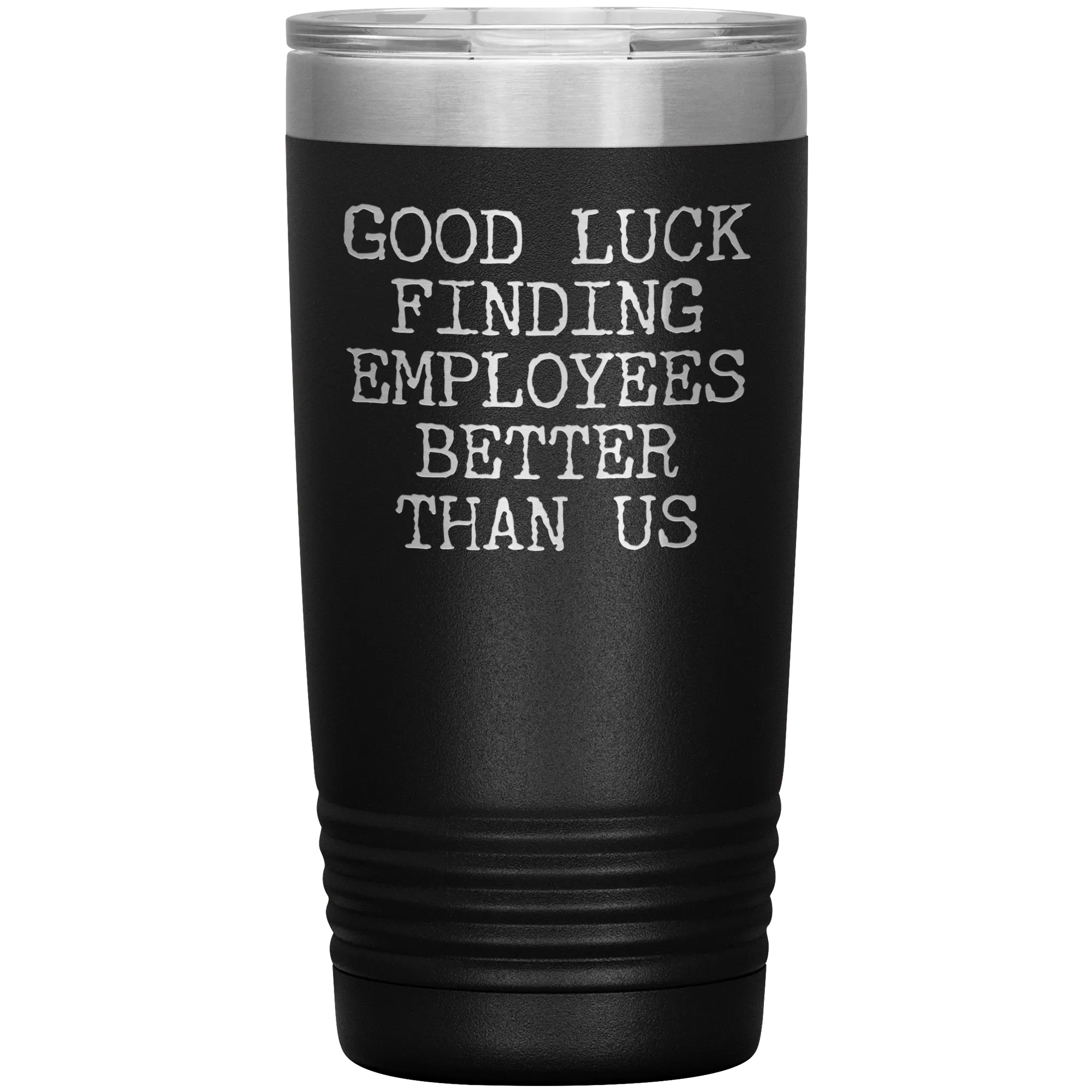 Good Luck Finding Employees Better Than Us Tumbler Boss Leaving Gifts Metal Mug Insulated Hot Cold Travel Cup 20oz BPA Free