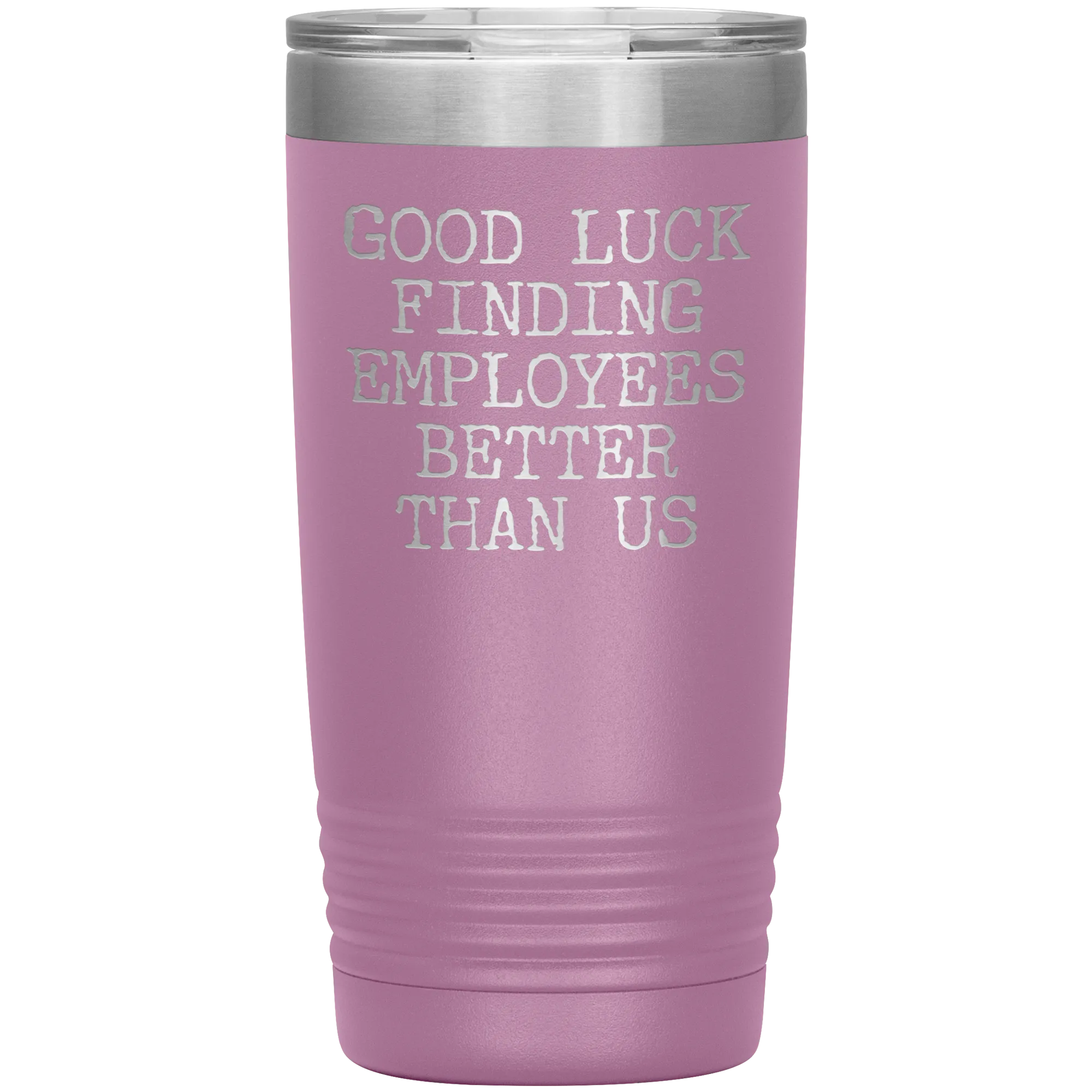 Good Luck Finding Employees Better Than Us Tumbler Boss Leaving Gifts Metal Mug Insulated Hot Cold Travel Cup 20oz BPA Free