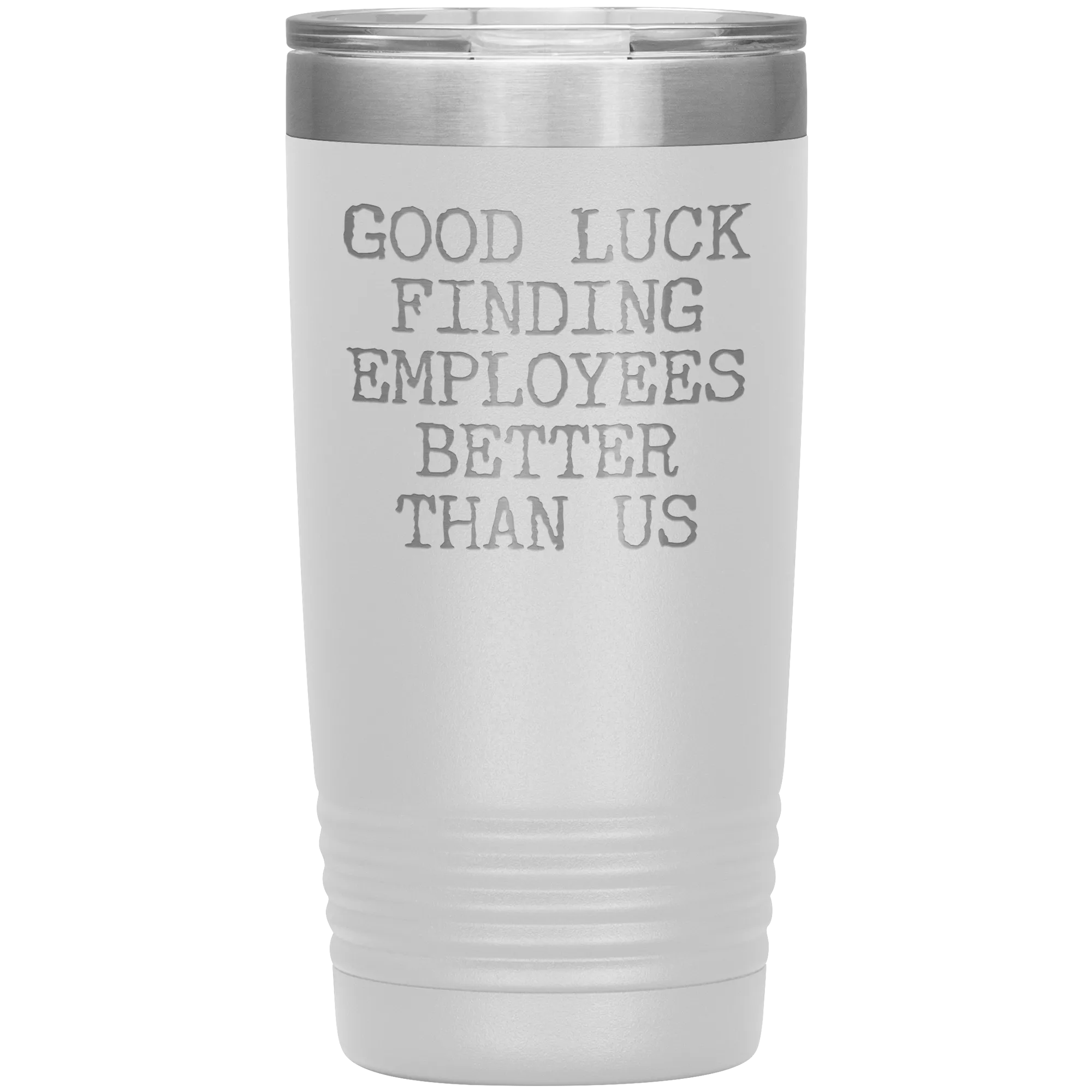Good Luck Finding Employees Better Than Us Tumbler Boss Leaving Gifts Metal Mug Insulated Hot Cold Travel Cup 20oz BPA Free