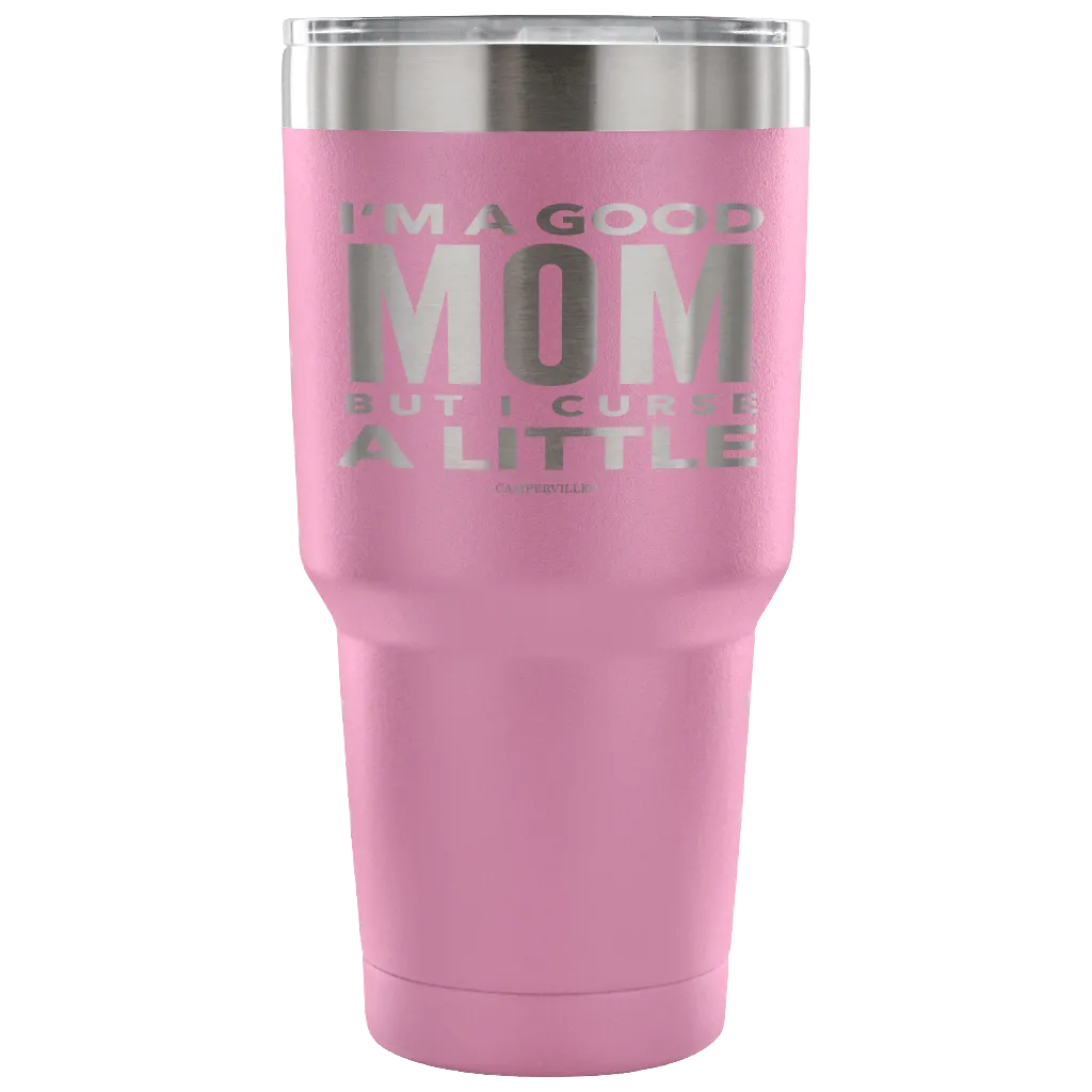 "I'm A Good Mom, But I Curse A Little" - Stainless Steel Tumbler