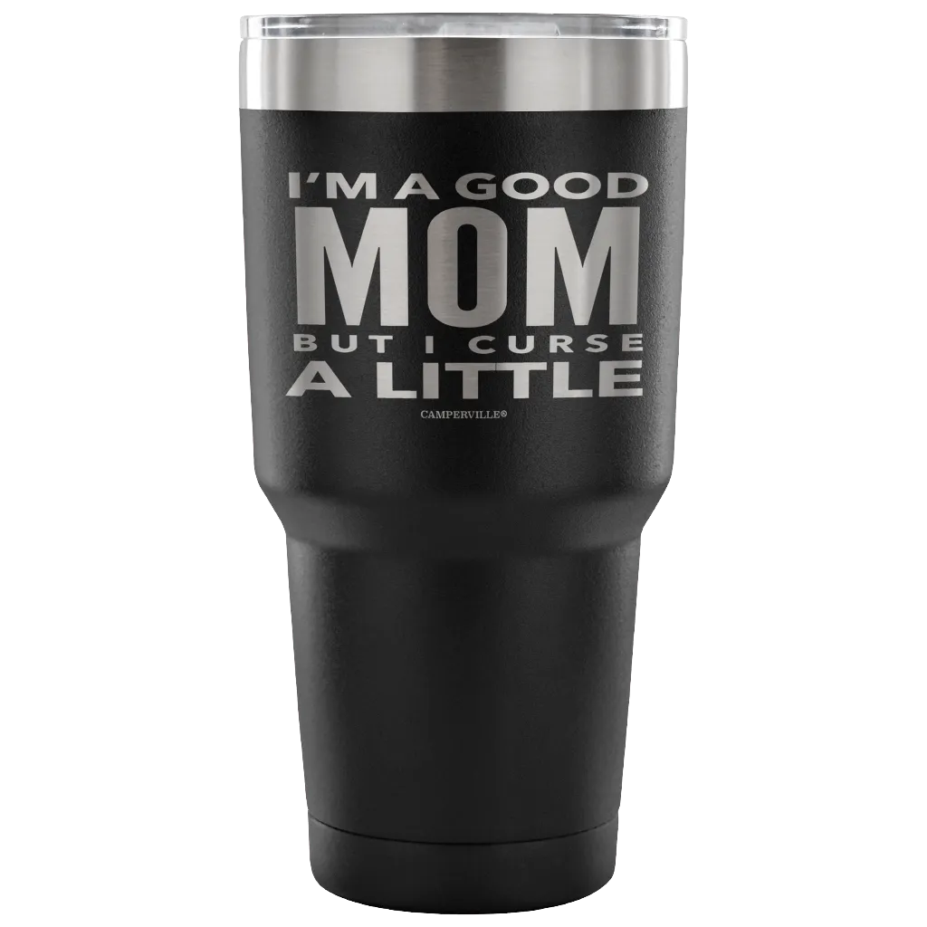 "I'm A Good Mom, But I Curse A Little" - Stainless Steel Tumbler