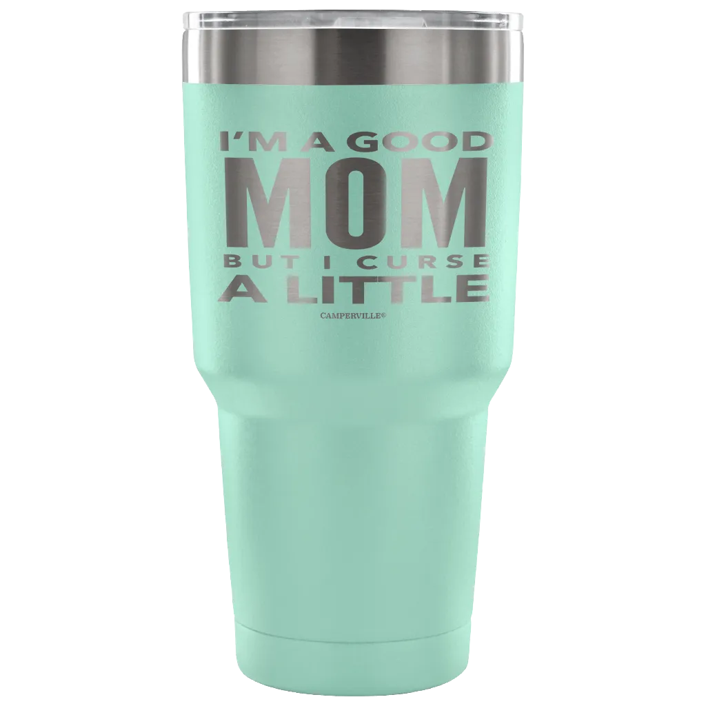 "I'm A Good Mom, But I Curse A Little" - Stainless Steel Tumbler
