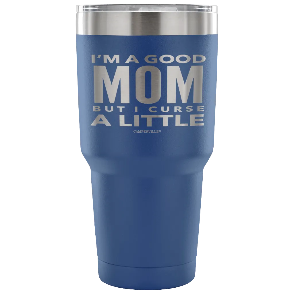 "I'm A Good Mom, But I Curse A Little" - Stainless Steel Tumbler