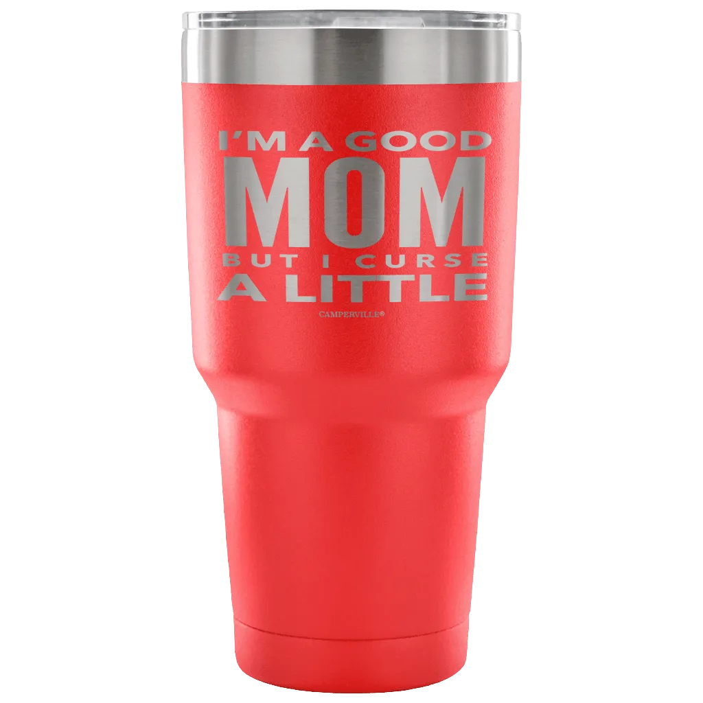 "I'm A Good Mom, But I Curse A Little" - Stainless Steel Tumbler