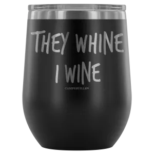 "They Whine I Wine" - Stainless Steel Cup