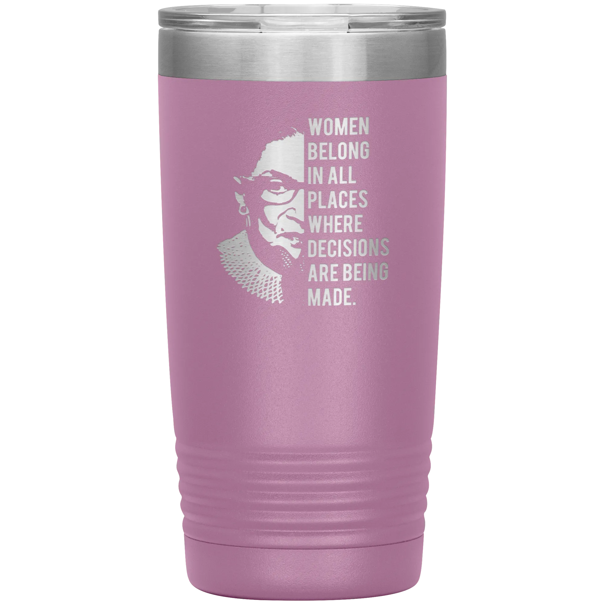 Ruth Bader Ginsburg Tumbler Notorious RBG Women Belong In All Places Where Decisions Are Being Made Travel Coffee Cup 20oz BPA Free