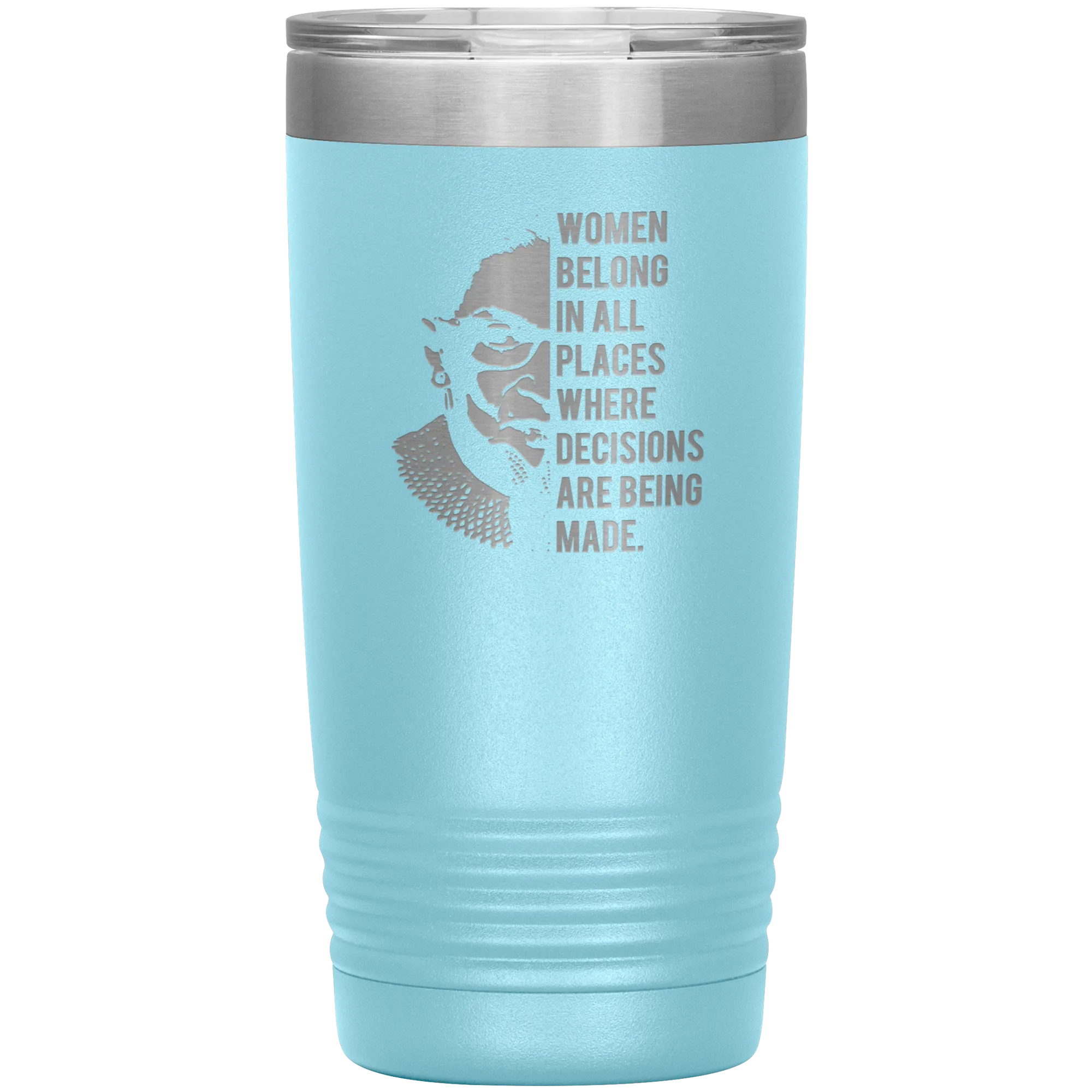 Ruth Bader Ginsburg Tumbler Notorious RBG Women Belong In All Places Where Decisions Are Being Made Travel Coffee Cup 20oz BPA Free