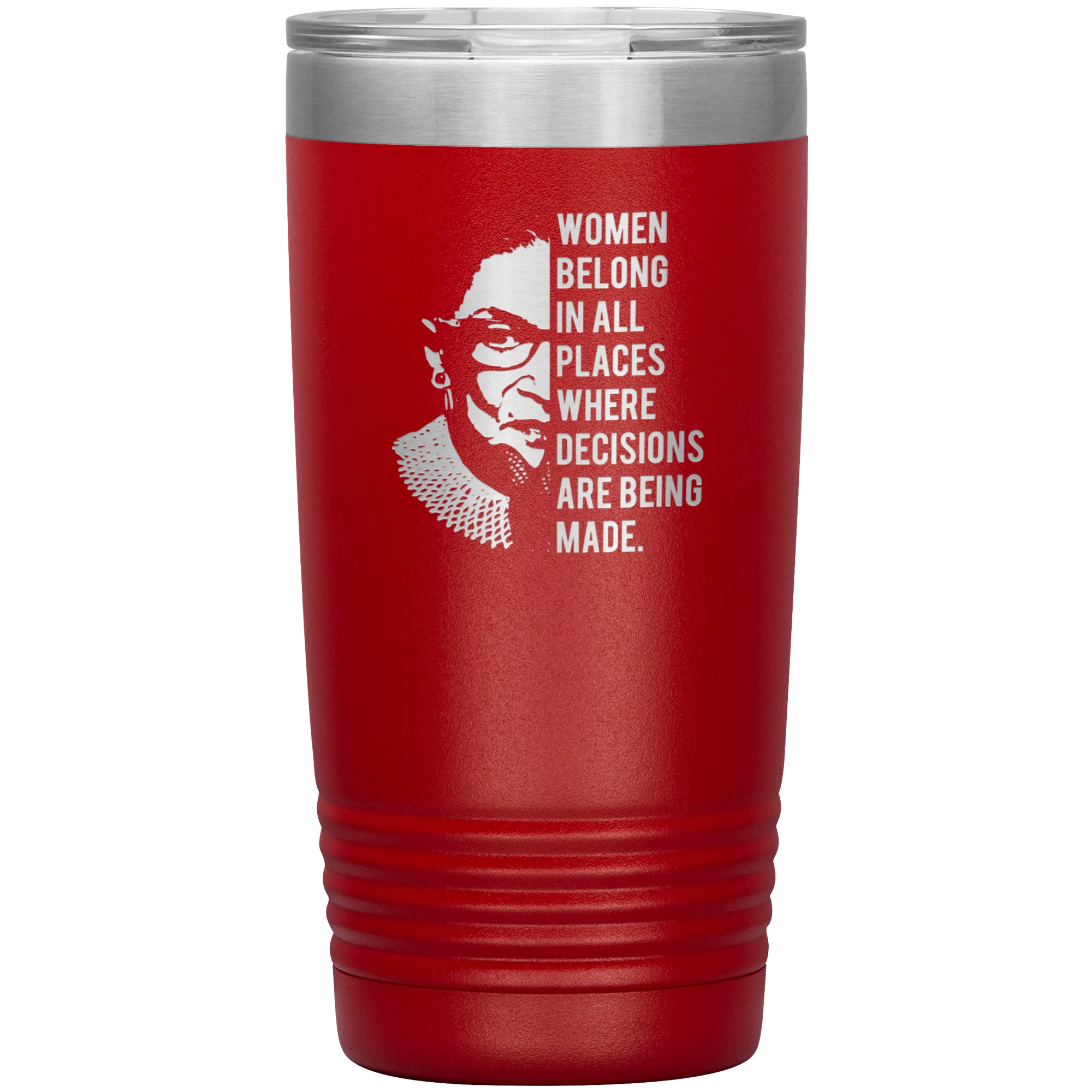 Ruth Bader Ginsburg Tumbler Notorious RBG Women Belong In All Places Where Decisions Are Being Made Travel Coffee Cup 20oz BPA Free