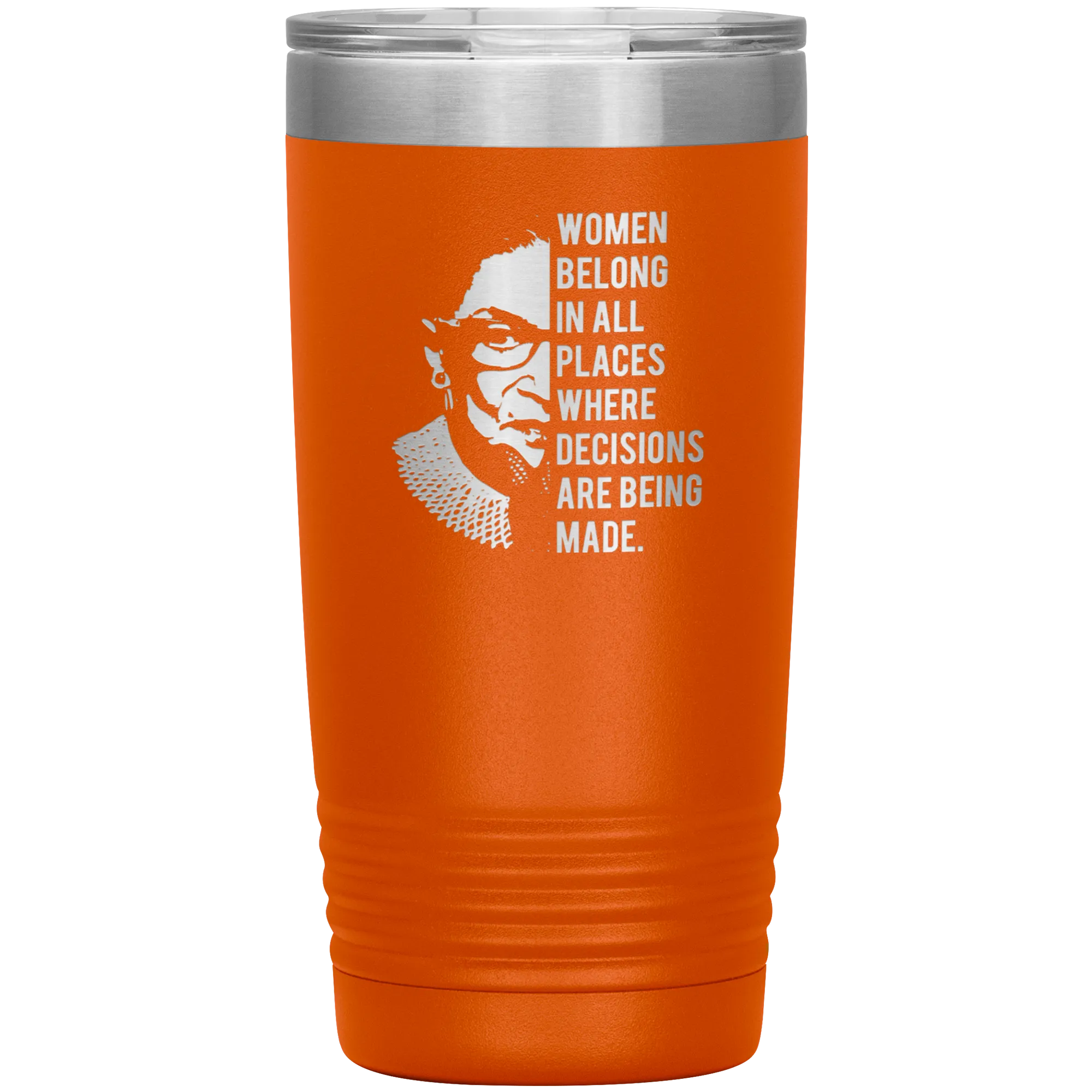 Ruth Bader Ginsburg Tumbler Notorious RBG Women Belong In All Places Where Decisions Are Being Made Travel Coffee Cup 20oz BPA Free