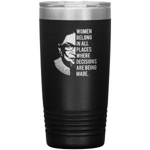 Ruth Bader Ginsburg Tumbler Notorious RBG Women Belong In All Places Where Decisions Are Being Made Travel Coffee Cup 20oz BPA Free