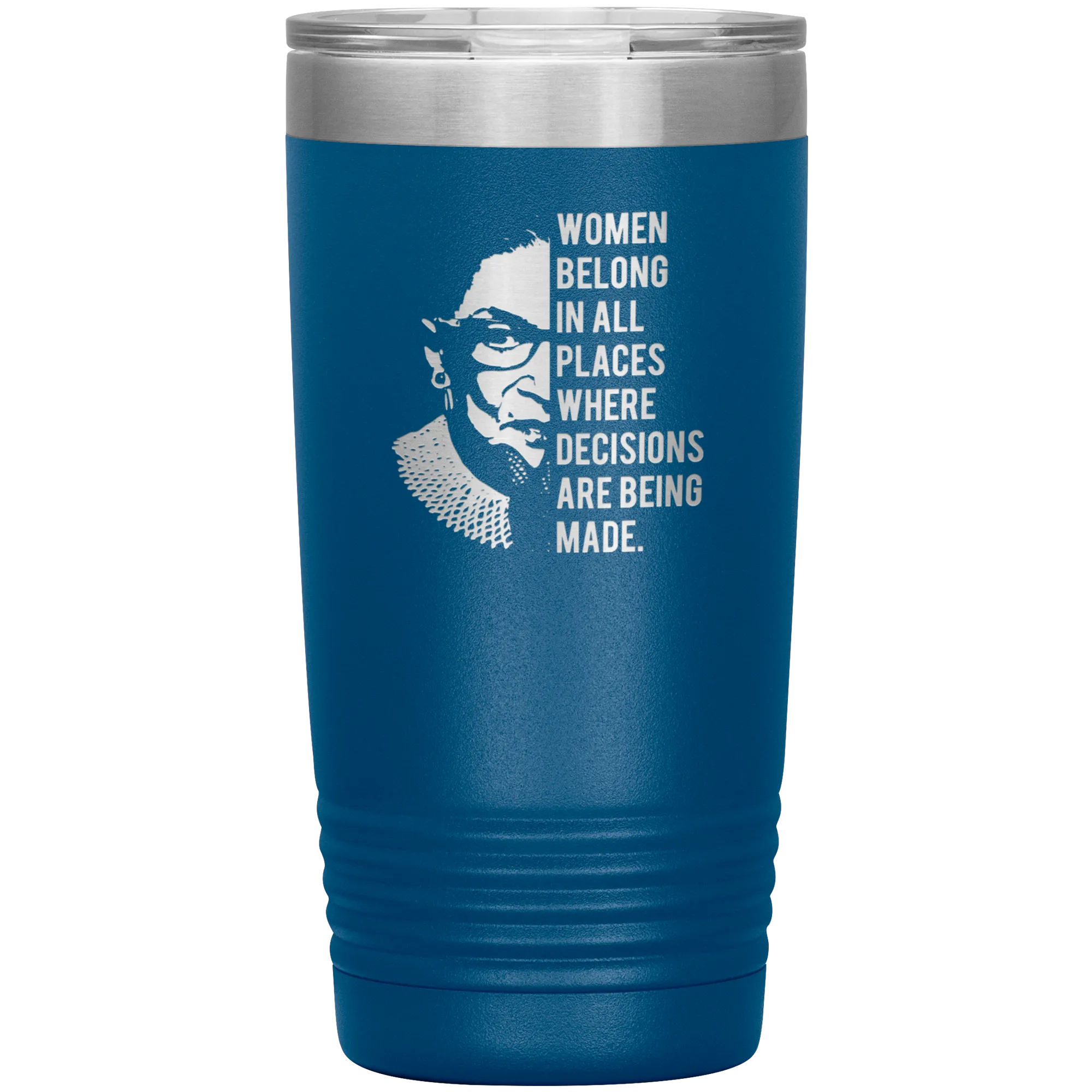 Ruth Bader Ginsburg Tumbler Notorious RBG Women Belong In All Places Where Decisions Are Being Made Travel Coffee Cup 20oz BPA Free