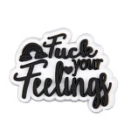 SHOE CHARMS - FUCK YOUR FEELINGS